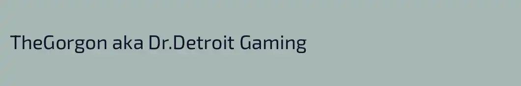 TheGorgon aka Dr.Detroit Gaming